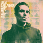 Album Review: Liam Gallagher - Why Me, Why Not?